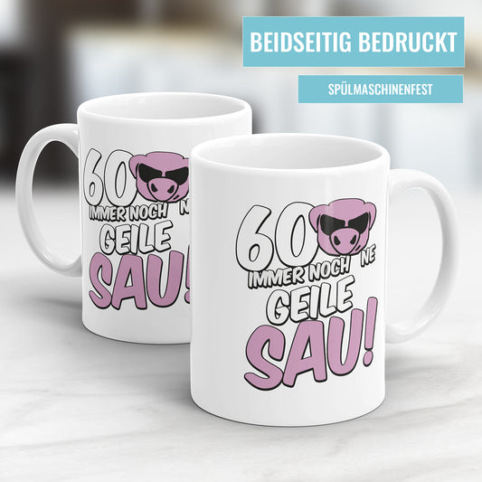 60. Geburtstag Tasse 60 und immer noch ne geile Sau Geschenk Tasse - Fulima