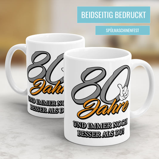 80 Jahre und immer noch besser als du - Geburtstag Tasse - Fulima
