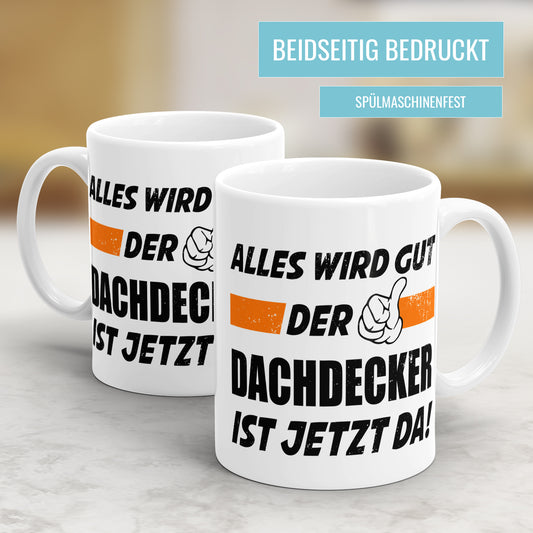 Alles wird gut der Dachdecker ist jetzt da - Tasse - Fulima