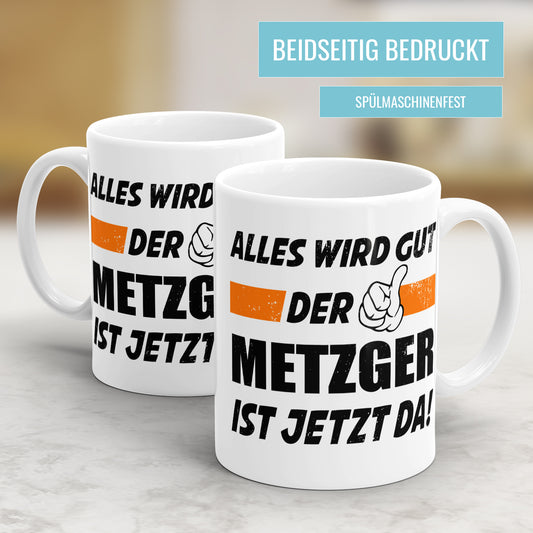 Alles wird gut der Metzger ist jetzt da - Tasse - Fulima