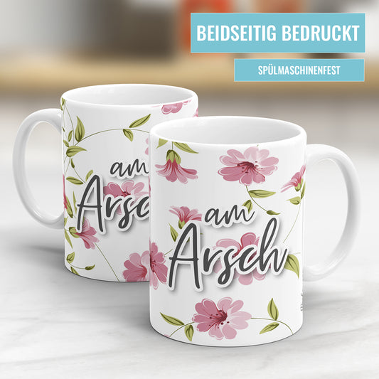 Am Arsch Blumen freche Tasse mit Spruch - Fulima