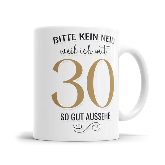 Bitte kein Neid weil ich mit 30 so gut aussehe - 30 Geburtstag Tasse - Fulima