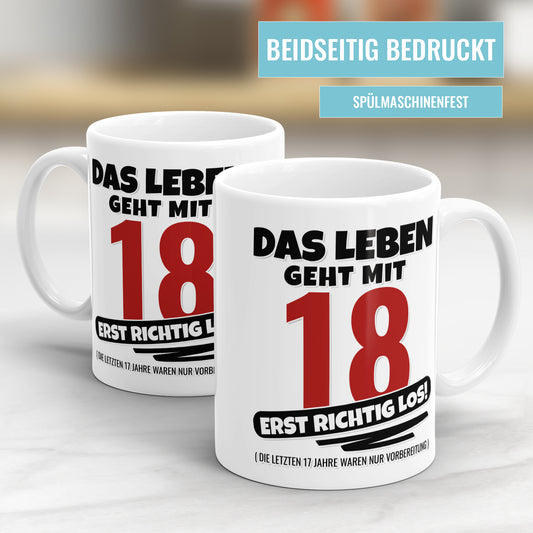 Das Leben geht mit 18 erst richtig Los - Geburtstag Tasse - Fulima