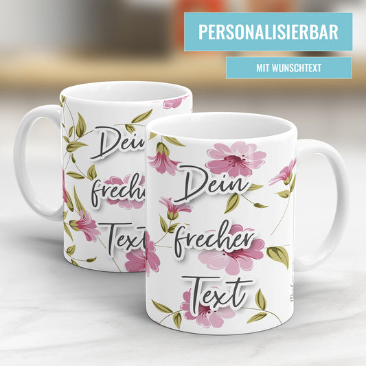 Dein frecher Wunschtext Blumen freche Tasse mit Spruch - Fulima