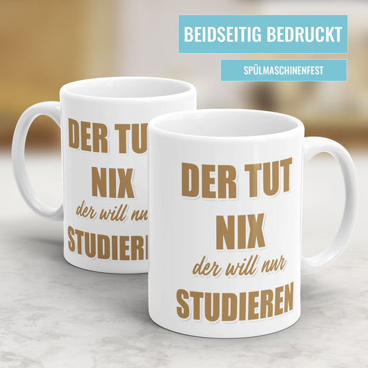 Der tut nix der will nur studieren - Studenten Tasse - Fulima