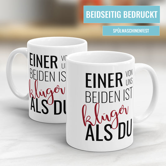 Lustige Spruch Tasse – "Einer von uns beiden ist klüger als Du" – Geschenkidee - Fulima