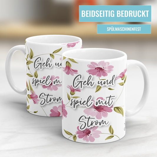 Geh und spiel mit Strom Blumen freche Tasse mit Spruch - Fulima