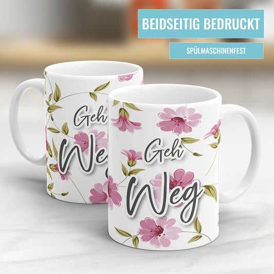 Geh weg Blumen freche Tasse mit Spruch - Fulima
