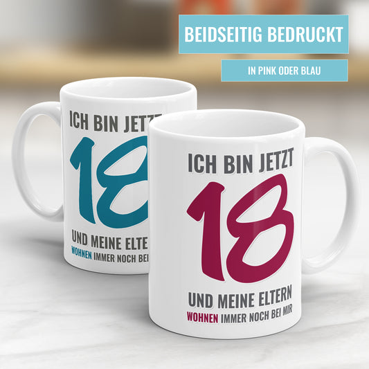 Ich bin jetzt 18 und meine Eltern wohnen immer noch bei mir - Geburtstag Tasse - Fulima