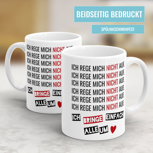 Lustige Sprüche Tasse - "Ich rege mich nicht auf, ich bringe einfach alle um" - Geschenkidee - Fulima