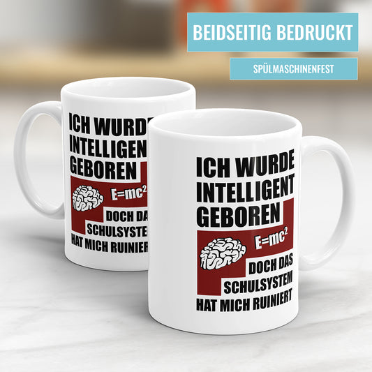 Lustige Tasse mit Spruch – Ich wurde intelligent geboren, doch das Schulsystem hat mich ruiniert - Fulima