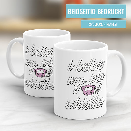I Believe My Pig Whistles Tasse - Lustiger Denglisch Spruch - Geschenkidee - Fulima