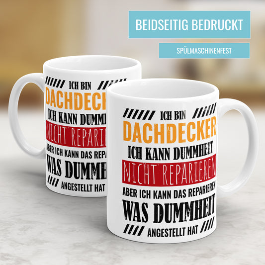 Ich bin Dachdecker ich kann Dummheit nicht reparieren - Tasse - Fulima