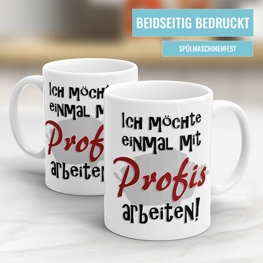 Lustige Tasse - "Ich möchte einmal mit Profis arbeiten" - Geschenkidee - Fulima