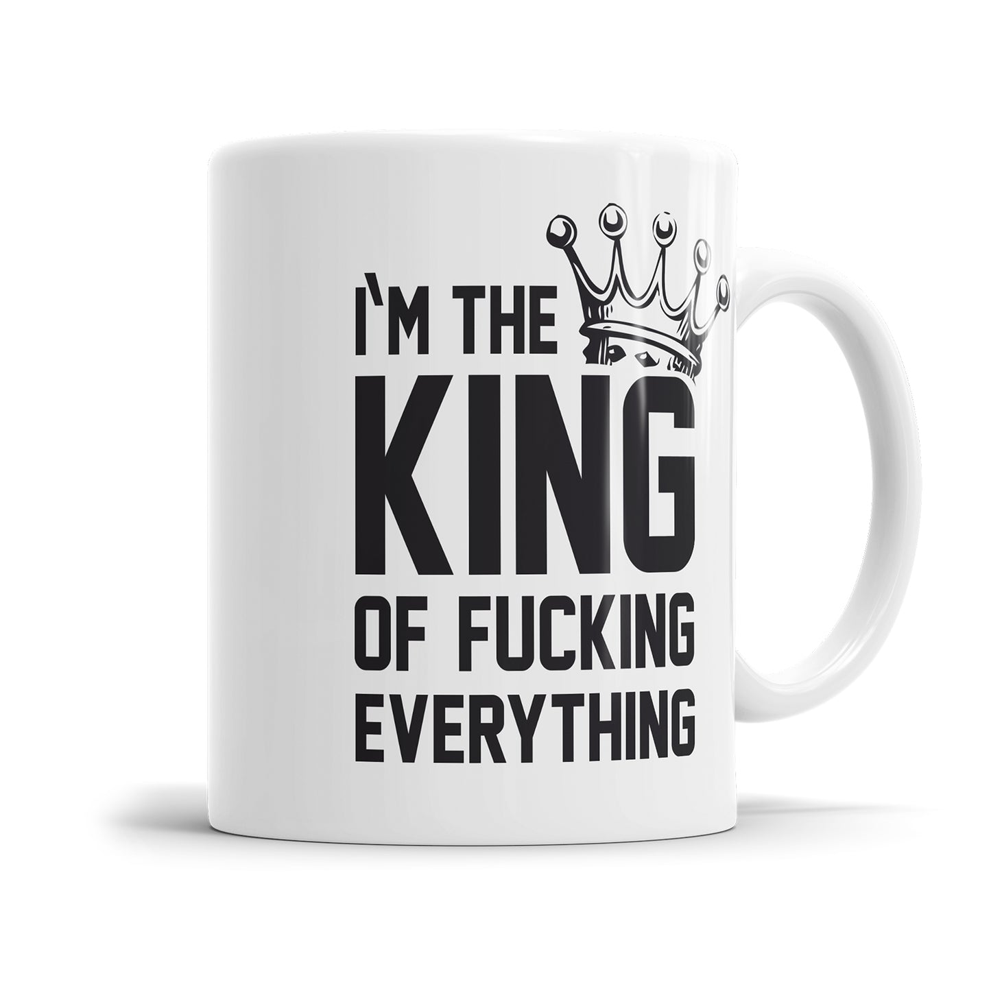 Im the King of fucking everything Tasse
