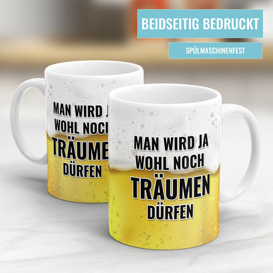 Lustige Bier Sprüche Tasse – 'Man wird ja wohl noch träumen dürfen' – Geschenkidee - Fulima