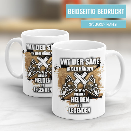 Holzfäller Tasse - Mit der Säge in den Händen werden Helden zu Legenden - Fulima