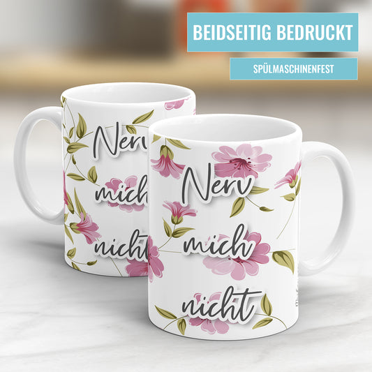 Nerv mich nicht Blumen freche Tasse mit Spruch - Fulima