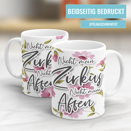 Nicht mein Zirkus nicht meine Affen Blumen freche Tasse mit Spruch - Fulima