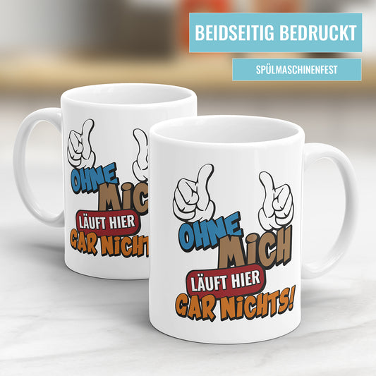 Lustige Sprüche Tasse – Ohne mich läuft hier gar nichts – Geschenkidee - Fulima