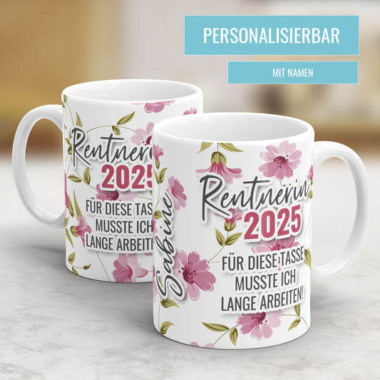Rentnerin 2025 Blümchen für diese Tasse musste ich lange arbeiten - Rente Tasse - Fulima