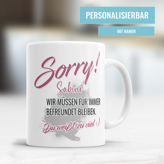 Sorry wir müssen für immer befreundet bleiben - Freundin Arbeitskollegin Tasse - Fulima