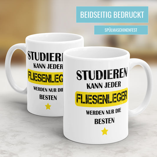 Studieren kann jeder Fliesenleger werden nur die besten - Tasse - Fulima