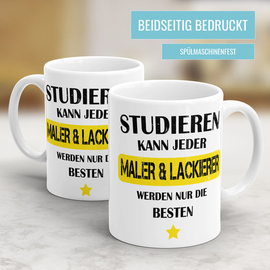 Studieren kann jeder Maler und Lackierer werden nur die besten - Tasse - Fulima