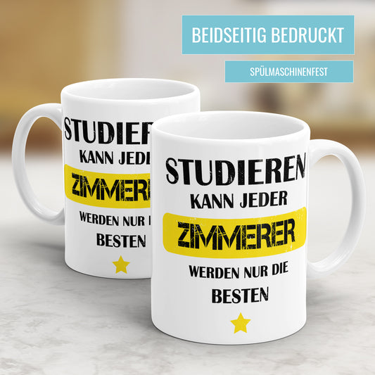Studieren kann jeder Zimmerer werden nur die besten - Tasse - Fulima