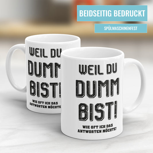 Lustige Tasse mit Spruch - Weil du dumm bist! - Perfektes Geschenk - Fulima