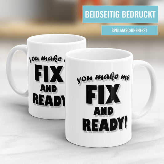 Lustige Denglish Tasse - You Make Me Fix And Ready - Humorvoller Spruch - Fulima