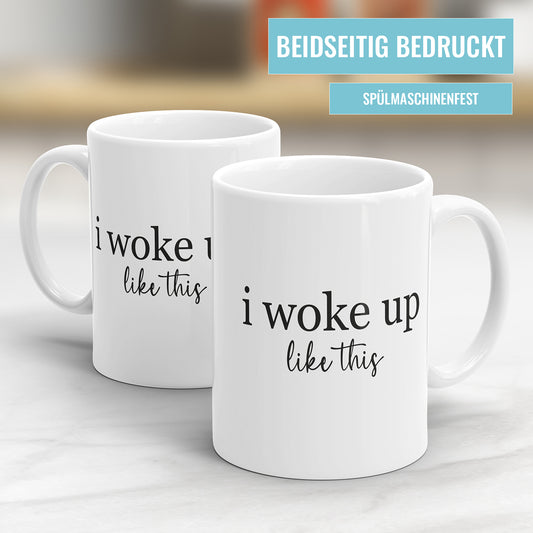 Sprüche Tasse – I Woke Up Like This – Lustige Morgenroutine Tasse - Fulima