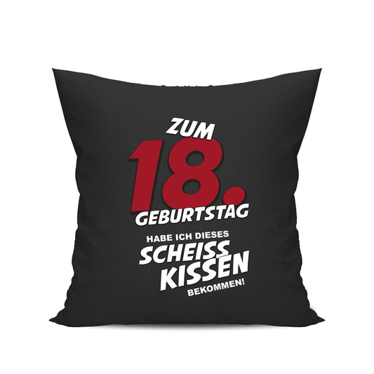 Zum 18. Geburtstag habe ich dieses scheiss Kissen bekommen - Geburtstag Kissen Schwarz - Fulima