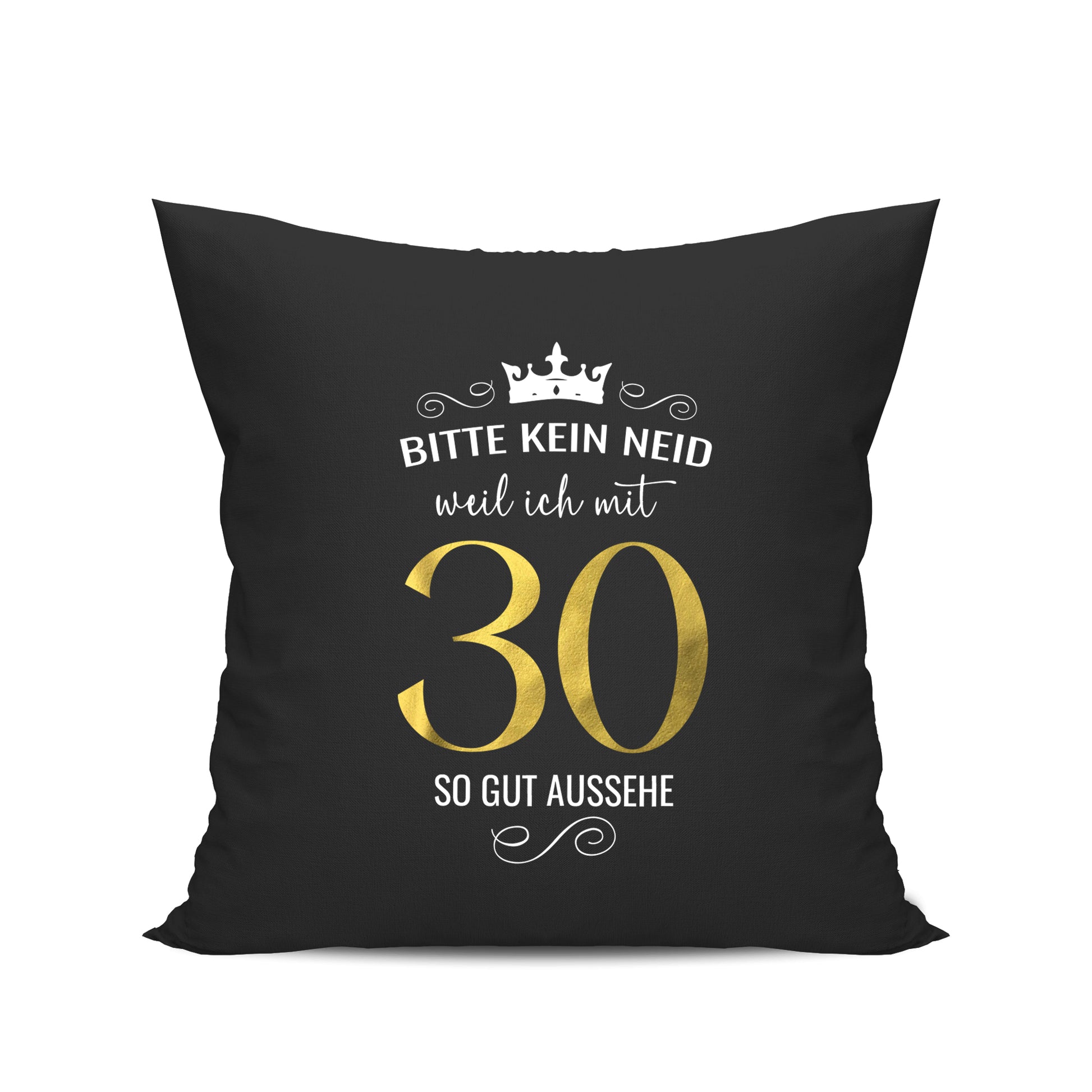 Bitte kein Neid weil ich mit 30 so gut aussehe - Krone - Geburtstag Kissen Schwarz - Fulima