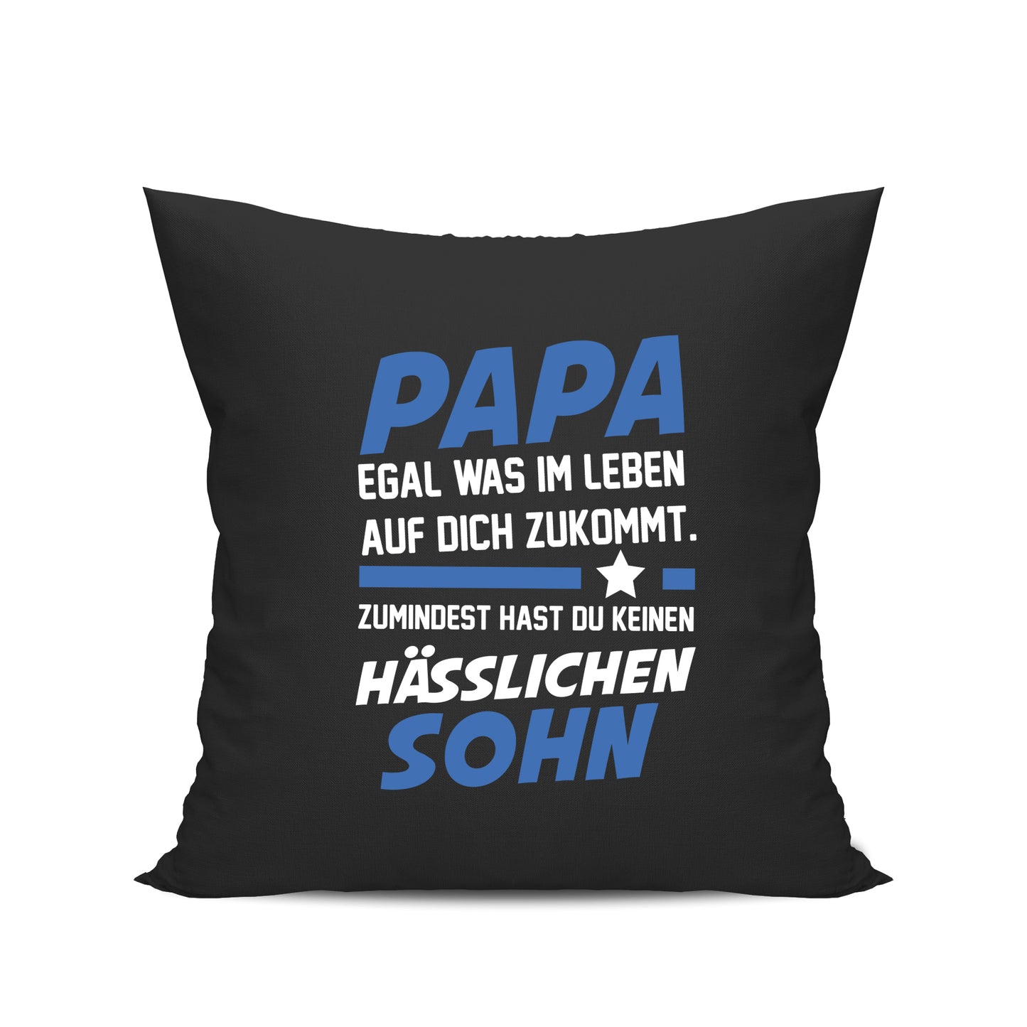 Papa Kissen - Egal was kommt - keinen hässlichen Sohn - Geschenk Papa Schwarz - Fulima