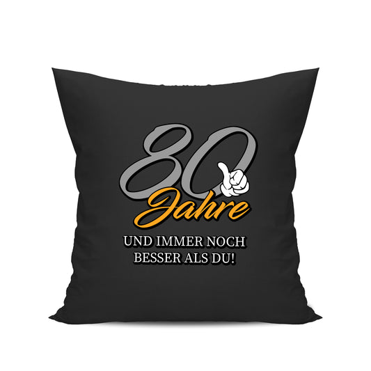80 Jahre und immer noch besser als du - Geburtstag Kissen Schwarz - Fulima