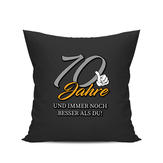 70 Jahre und immer noch besser als du - Geburtstag Kissen Schwarz - Fulima