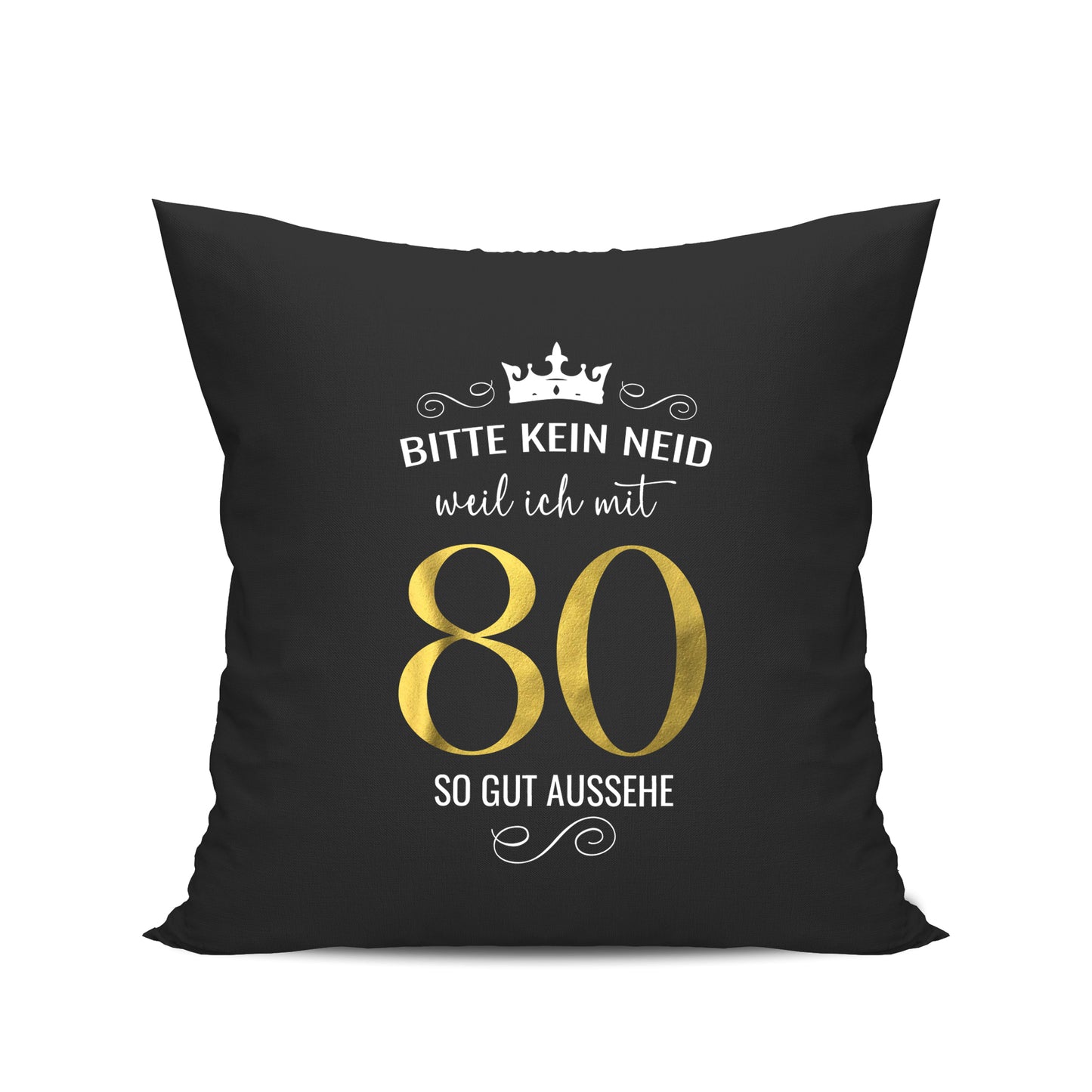 Bitte kein Neid weil ich mit 80 so gut aussehe - Krone - Geburtstag Kissen Schwarz - Fulima