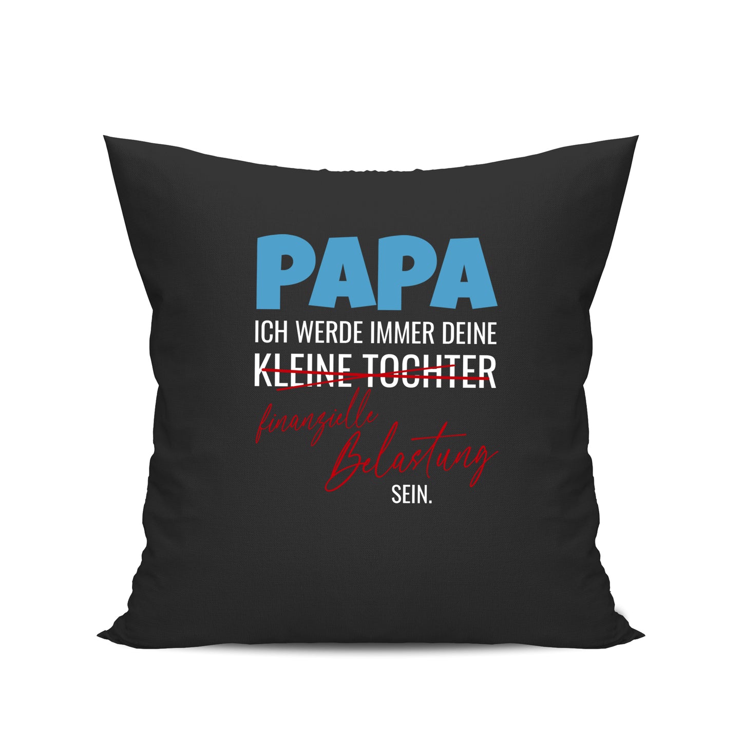 Papa Kissen - Ich werde immer deine kleine Tochter - Finanzielle belastung bleiben Schwarz - Fulima