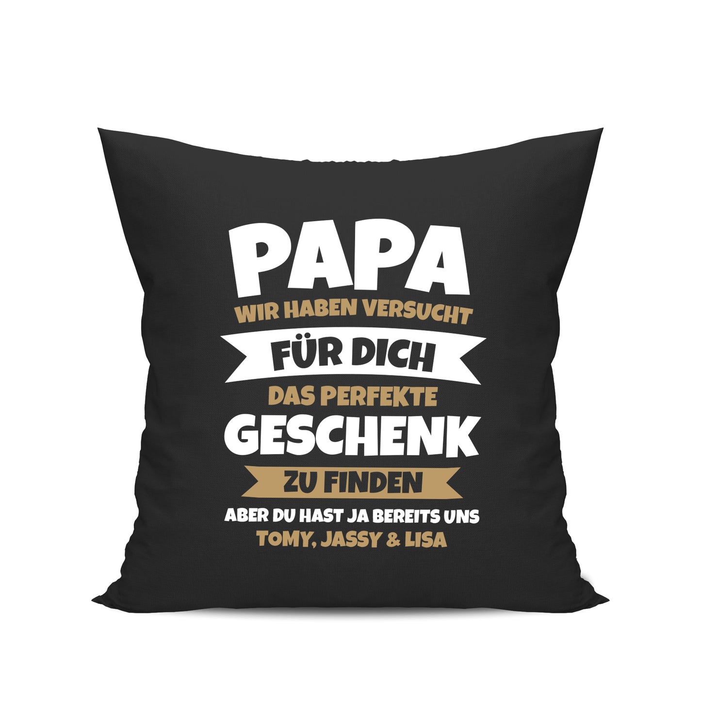 Papa Kissen - Wir haben versucht das beste Geschenk zu finden - Geschenkidee Schwarz - Fulima