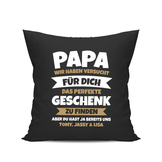 Papa Kissen - Wir haben versucht das beste Geschenk zu finden - Geschenkidee Schwarz - Fulima