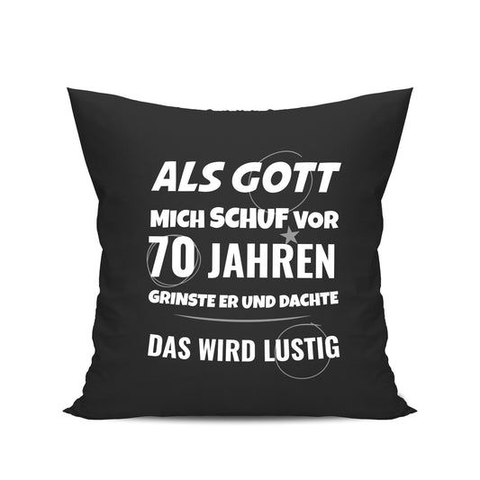 Als Gott mich schuf vor 70 Jahren grinste er und dachte das wird lustig - Geburtstag Kissen Schwarz - Fulima