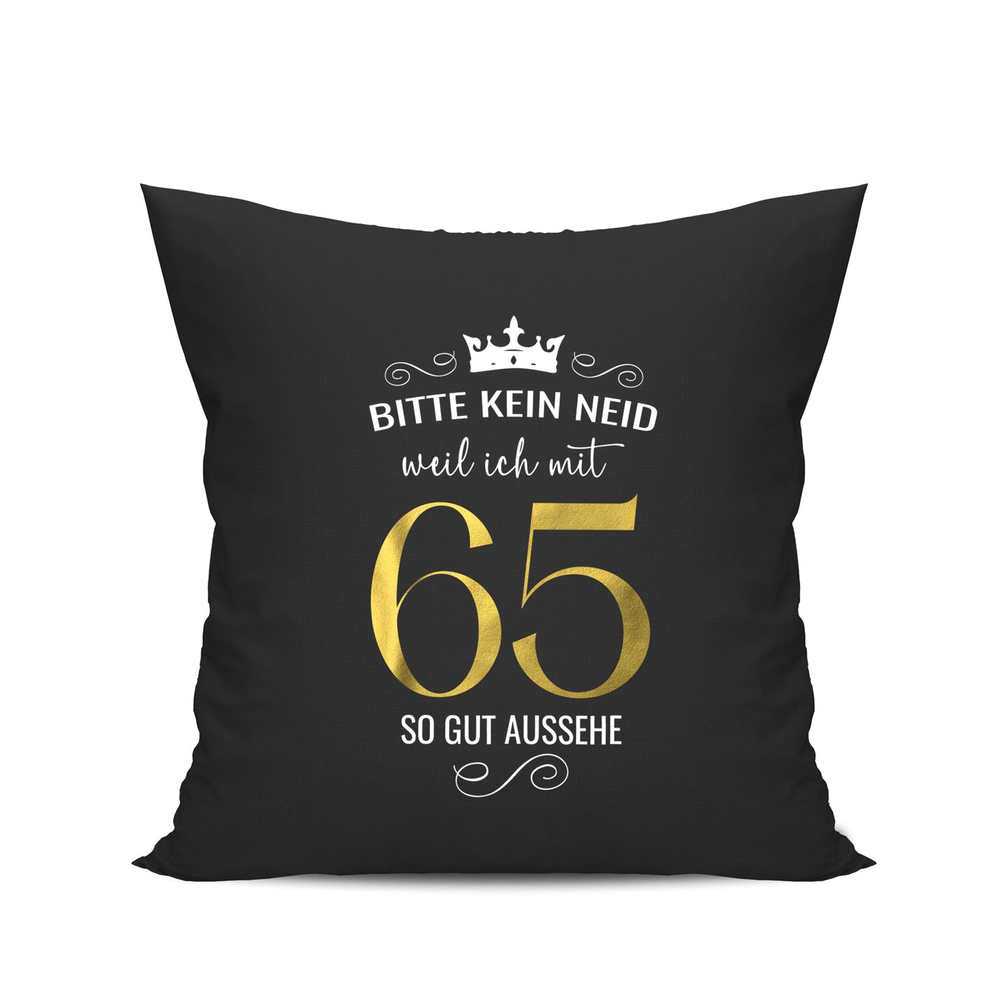 Bitte kein Neid weil ich mit 65 so gut aussehe - Krone - Geburtstag Kissen Schwarz - Fulima