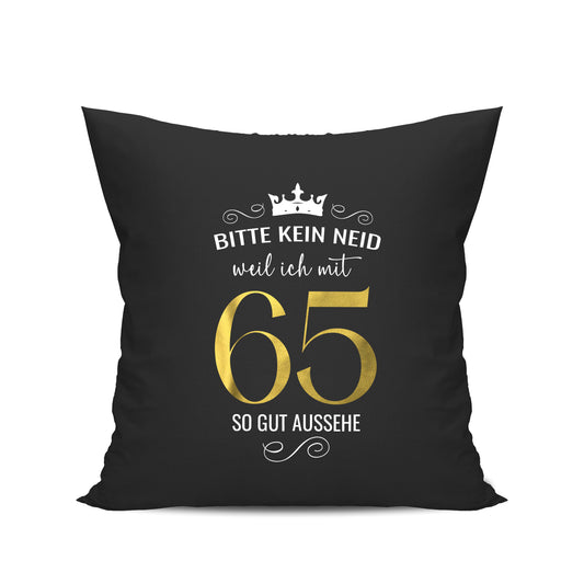 Bitte kein Neid weil ich mit 65 so gut aussehe - Krone - Geburtstag Kissen Schwarz - Fulima
