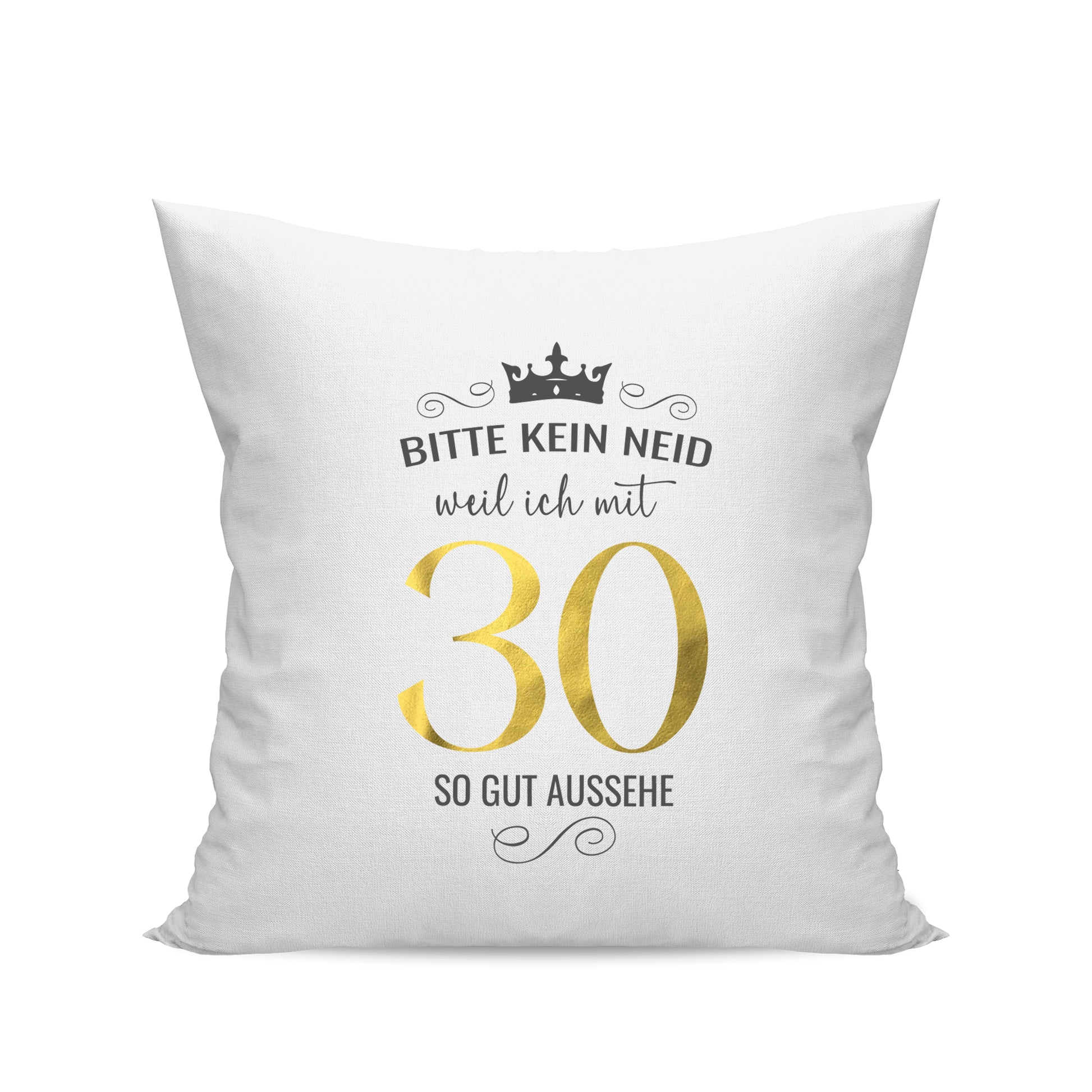 Bitte kein Neid weil ich mit 30 so gut aussehe - Krone - Geburtstag Kissen Weiß - Fulima