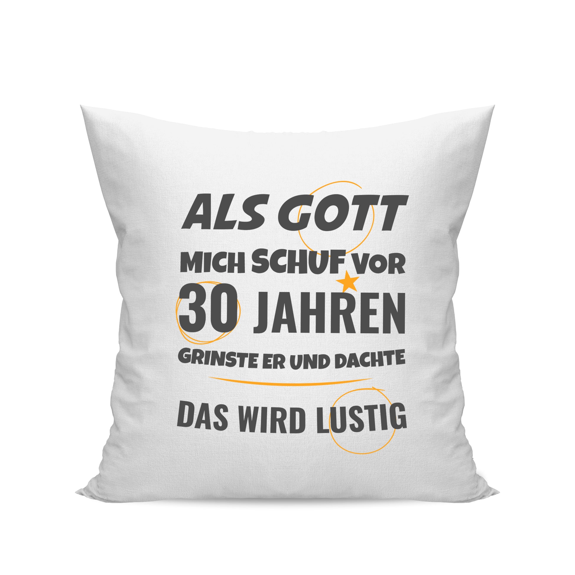 Als Gott mich schuf vor 30 Jahren grinste er und dachte das wird lustig - Geburtstag Kissen Weiß - Fulima