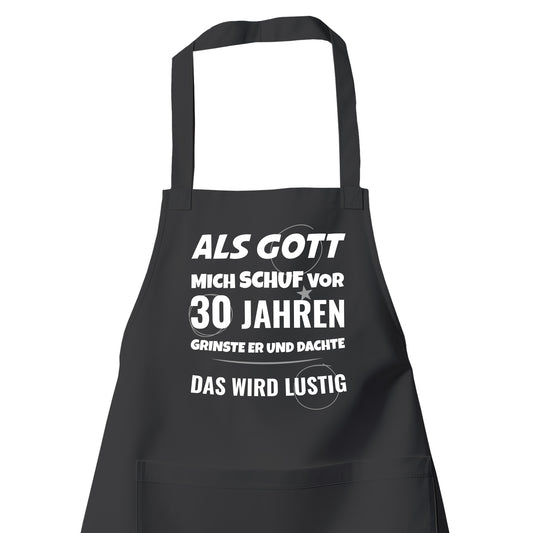 Als Gott mich schuf vor 30 Jahren grinste er und dachte das wird lustig - Schürze Schwarz - Fulima
