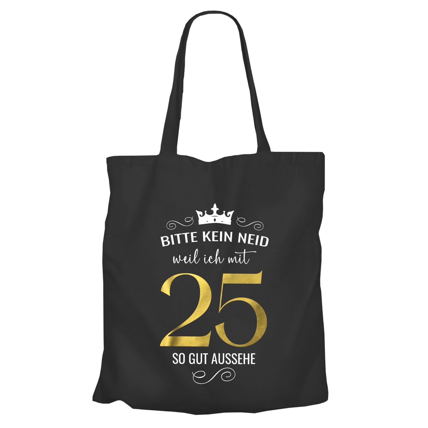 Bitte kein Neid weil ich mit 25 so gut aussehe - Krone - Einkaufstasche Schwarz - FULiMA®