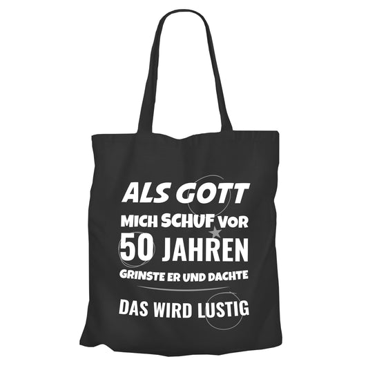 Als Gott mich schuf vor 50 Jahren grinste er und dachte das wird lustig - Einkaufstasche Schwarz - FULiMA®