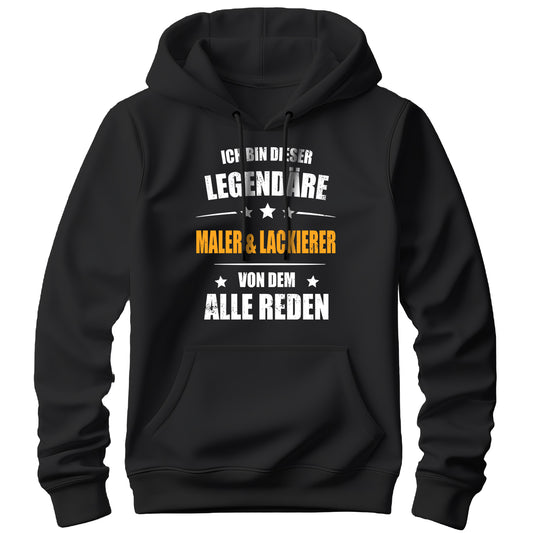 Ich bin dieser Legendäre Maler und Lackierer von dem alle reden - Hoodie Schwarz - FULiMA®